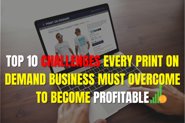 Top 10 Challenges Every Print on Demand Business Must Overcome